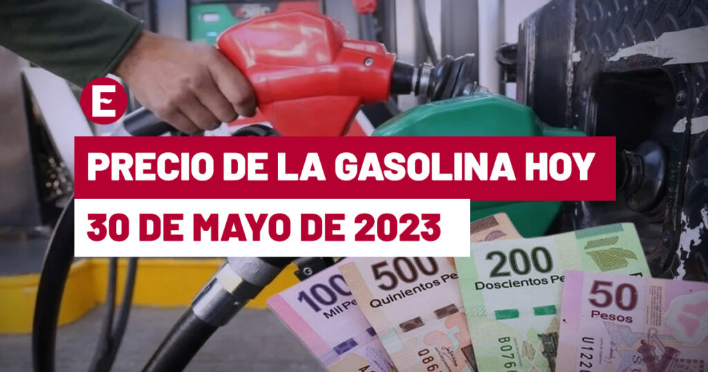 Precio de la gasolina hoy 30 de mayo de 2023 en México