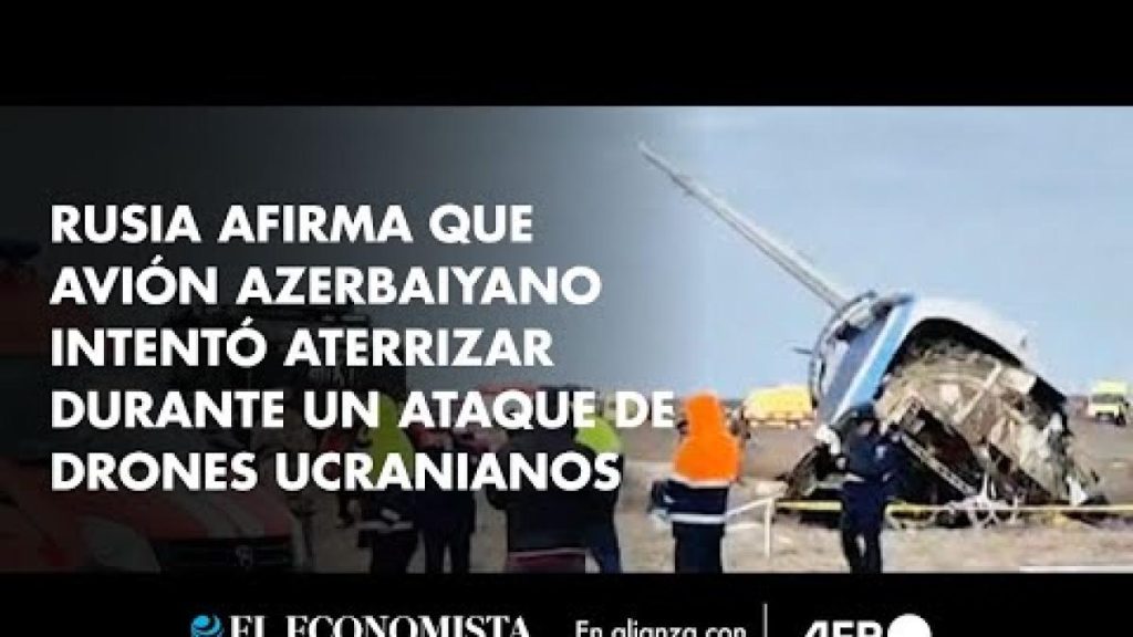 Rusia afirma que avión azerbaiyano intentó aterrizar durante un ataque de drones ucranianos