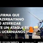 Rusia afirma que avión azerbaiyano intentó aterrizar durante un ataque de drones ucranianos