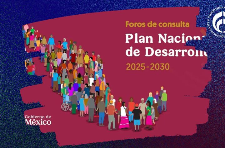 Esta es la agenda de los Foros de Consulta del Plan Nacional de Desarrollo 2025-2030